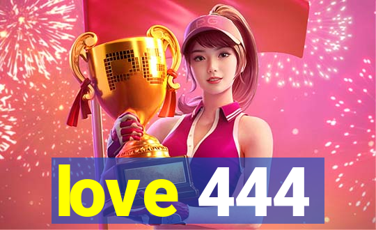love 444